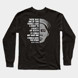 Harriet Tubman Inspirational Quote: Liberty or Death Long Sleeve T-Shirt